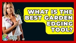 What Is The Best Garden Edging Tool? - Holistic Balance And Bliss