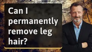 Can I permanently remove leg hair?