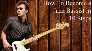 How To Become a Jazz Bassist in 10 Steps