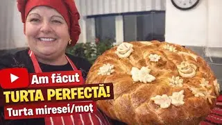 Turta Miresei / Turta de Moț &ndash; Rețeta Tradițională Care iese PERFECT de fiecare dată