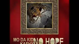 Mo Da Kid- No Hope Ft. Kashy
