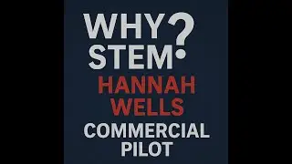 Why STEM   Commercial Pilot   Hannah Wells