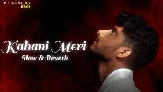 Kahani Meri - Lofi (Slowed + Reverb) | Kaifi khalil, Anmol Daniel l | BR06