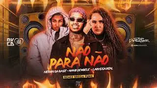 N&Atilde;O PARA N&Atilde;O- neguin da base, mano demebele, Laryssa real