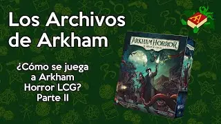 ¿Cómo se juega a Arkham Horror LCG? - Parte II