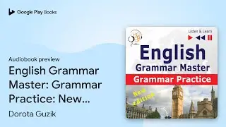 English Grammar Master: Grammar Practice: New&hellip; by Dorota Guzik &middot; Audiobook preview