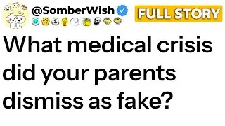 What medical crisis did your parents dismiss as fake?