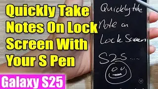 Galaxy S25/S25+/Ultra: How to Quickly Take Notes Directly On The Lock Screen With Your S Pen