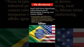 Brazil&rsquo;s $55B Decree Supercharges Critical Minerals and EV Manufacturing | The Metalnomist