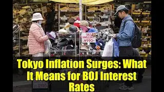 Tokyo Inflation Surges: What It Means for BOJ Interest Rates