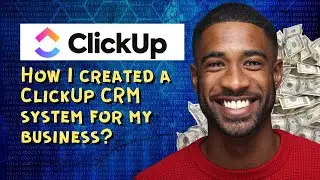 How I created a ClickUp CRM system for my business