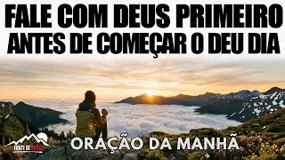 Fale com Deus Antes de Tudo e Ele Ajustará Seu Caminho | Oração da Manhã para Transformar Seu Dia
