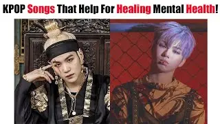 KPOP Songs Made For Help People That Have mental Health Problem!