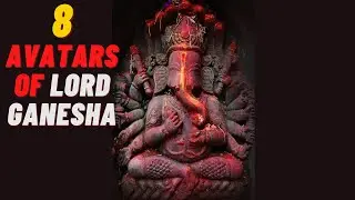 What are the 8 Avatars of Lord Ganesha? | Lord Ganpathi