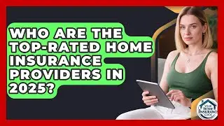Who Are the Top-Rated Home Insurance Providers in 2025? | Your Home Insurance Guide News