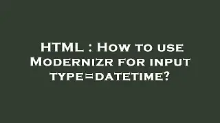 HTML : How to use Modernizr for input type=datetime?