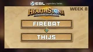 Hearthstone - Firebat vs. Thijs - ESL Legendary Series - Week 8
