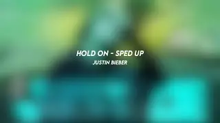 hold on - justin bieber (sped up)