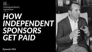 How Independent Sponsors Get Paid | Ep. 004