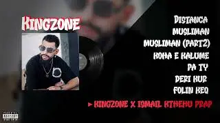 kingzone & ismail kthehu prap (official mixtape)