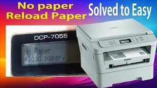 No paper ,reload paper ,paper jam Brother DCP-7055 3:1 Printer 100% Easy to Solved