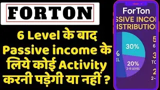 6 Level के बाद passive income के लिए कोई काम करना होगा या नहीं ? Forton