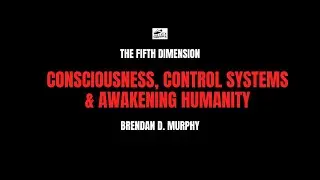 Brendan D. Murphy - Consciousness, Control Systems & Awakening Humanity
