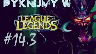 Pyknijmy w League of Legends #14 PL 3/4