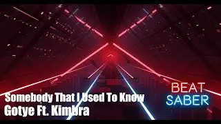 Beat Saber - Somebody That I Used To Know - Gotye ft. Kimbra (custom song) FC