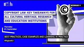 Webinar V: Copyright Law - Takeaways for all cultural heritage, research and education institutions