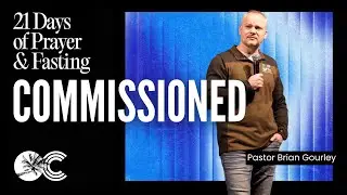 Commissioned: Prayer & Fasting | Pastor Gourley