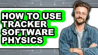 How to Use Tracker Software Physics - Step by Step