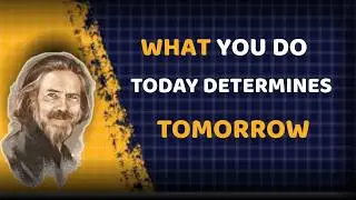 “Tiny Choices Today, Create Big Results Tomorrow | Alan Watts Inspirational Talk”
