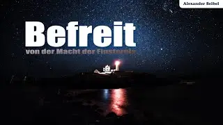 Befreit von der Macht der Finsternis - Alexander Seibel