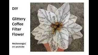 DIY  - Glittery Coffee Filter Flower, Christmas Flowers or Wedding Flowers