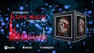 Bombs Away - Love Magic (Mike Rivera Remix)