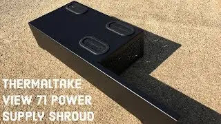 Making A Thermaltake View 71 Power Supply Shroud