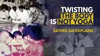 Twisting the body is not Yoga - Sathya Sai Baba Says