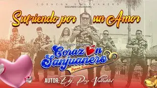 SUFRIENDO POR UN AMOR - CORAZON SANJUANERO 2024