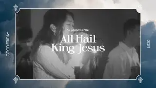 All Hail King Jesus | Good Friday 2021 | SS Gospel Centre