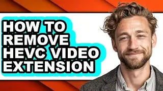How to Remove Hevc Video Extension - Step by Step
