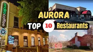 Top 10 Best Restaurants to Visit in Aurora, IL