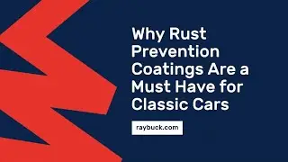 Rust Prevention Coatings for Classic Cars | Raybuck Restoration Guide