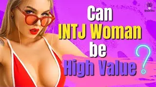 Is an INTJ Female always a High Value Woman?