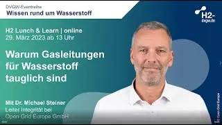DVGW H2 Lunch & Learn: Warum Gasleitungen f&uuml;r Wasserstoff tauglich sind