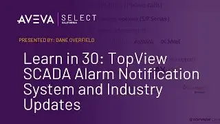 Learn in 30: TopView SCADA Alarm Notification System and Industry Updates