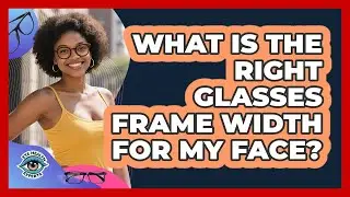 What Is The Right Glasses Frame Width For My Face? - Eye Health Experts