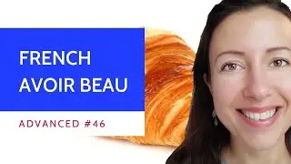 Advanced #46 Avoir beau in French