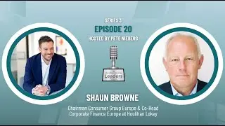 The Growth Journey with Shaun Browne of Houlihan Lokey: Leadership in Action
