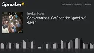 Conversations: GoGo to the &ldquo;good ole&rsquo; days&rdquo;